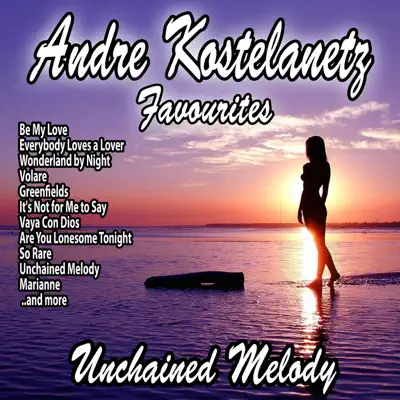 Unchained Melody : Andre Kostelanetz Favourites - André Kostelanetz Unchained Melody : Andre Kostelanetz Favourites - André Kostelanetz