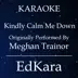Kindly Calm Me Down (Originally Performed by MeghanTrainor) [Karaoke No Guide Melody Version] song reviews