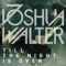 Till the Night Is Over - Joshua Walter lyrics