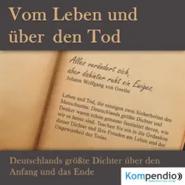 Vom Leben und über den Tod: Deutschlands größte Dichter über den Anfang und das Ende