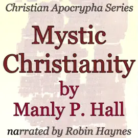 Mystic Christianity: Christian Apocrypha Series (Unabridged)