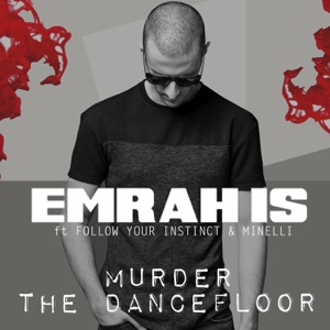 Murder the Dancefloor (feat. Follow Your Instinct & Minelli) - Single