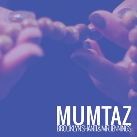 Mumtaz (feat. Mr. Jennings) Brooklyn Shanti