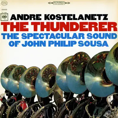 The Thunderer: The Spectacular Sound of John Philip Sousa - André Kostelanetz