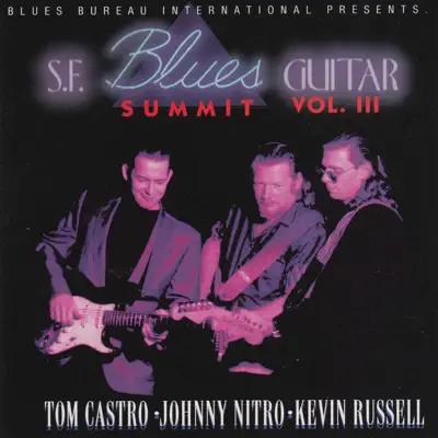 Ακούστε το άλμπουμ S.F. Blues Guitar Summit, Vol. III από Tommy Castro, Johnny Nitro & Kevin Russell