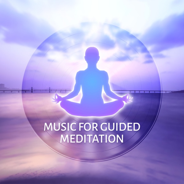 Music for Guided Meditation: Healing Sounds for Relaxation, Sleep & Yoga, Music Therapy for Inner Peace, Anxiety Free and Stress Relief