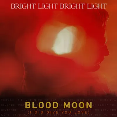 Blood Moon (I Did Give You Love) - Single - Bright Light Bright Light