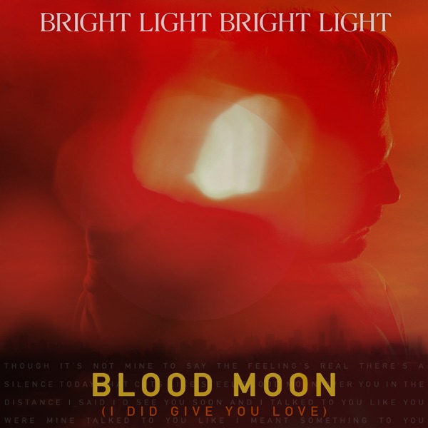 Blood Moon (I Did Give You Love) - Single - Bright Light Bright Light