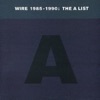 Wire 1985-1990: The A List (Best Of) artwork