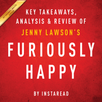 Instaread - Furiously Happy: A Funny Book About Horrible Things, by Jenny Lawson: Key Takeaways, Analysis & Review (Unabridged) artwork