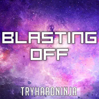 Blasting Off - Single - Tryhardninja