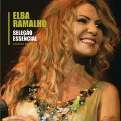 Seleção Essencial: Elba Ramalho - Grandes Sucessos - Elba Ramalho