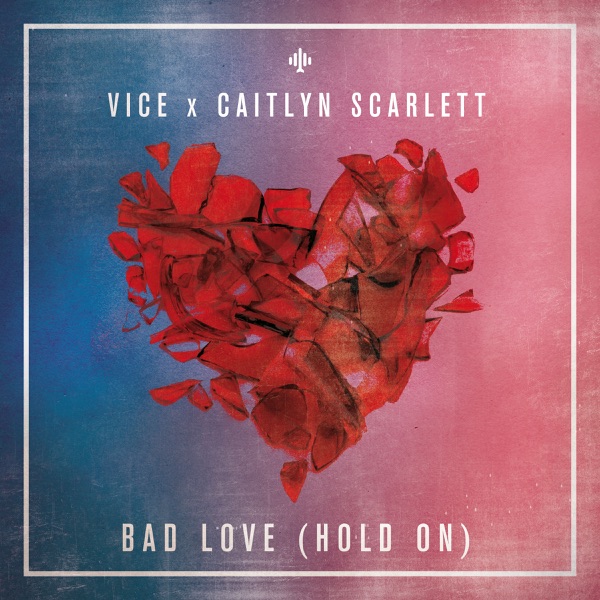 Bad Love (Hold On) - Single - Vice & Caitlyn Scarlett