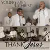 Young Men 4 Christ - Thank Jesus (feat. Lisa Knowles-Smith)