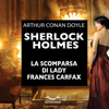 Sherlock Holmes e la scomparsa di Lady Frances Carfax - Arthur Conan Doyle