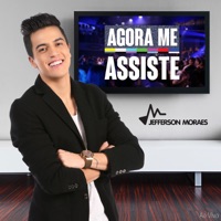 Agora Me Assiste (Ao Vivo) - Single - Jefferson Moraes