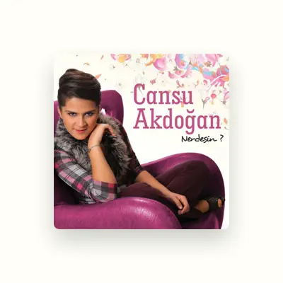 Dengarkan Cansu Akdoğan, tonton video musik, baca bio, lihat tanggal tur & lainnya!