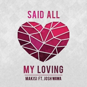 Said All My Loving (feat. Josh Wawa White) - Single