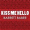 Kiss Me Hello - Barrett Baber lyrics