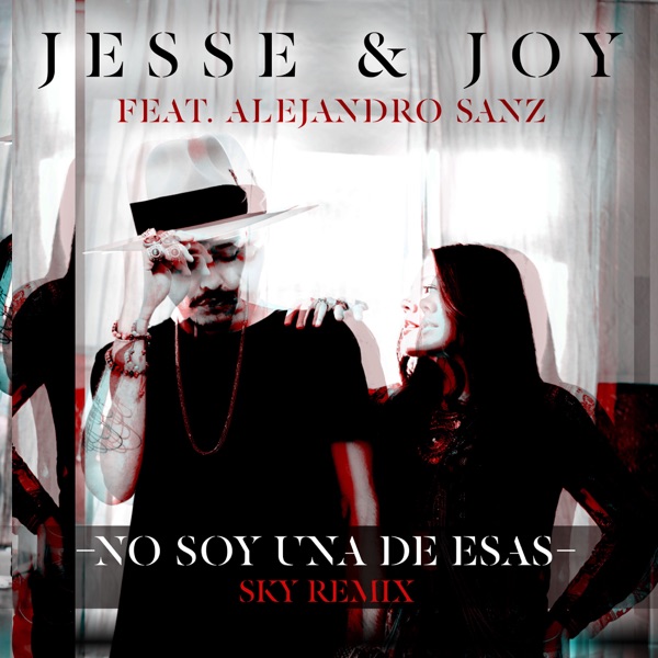 No Soy Una De Esas (feat. Alejandro Sanz) [Sky Remix] - Single - Jesse & Joy