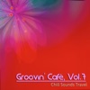 Groovin' Cafè, Vol. 7 (Chill Sounds Travel)