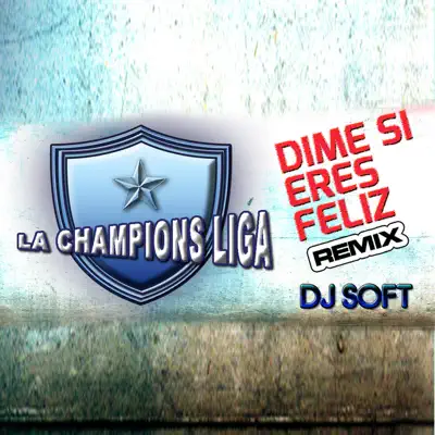 Dime Si Eres Feliz (Remix) - Single - Champions Liga