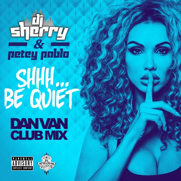 Shhh... Be Quiet (Dan Van Club Remix) - Single - Dj Sherry & Petey Pablo