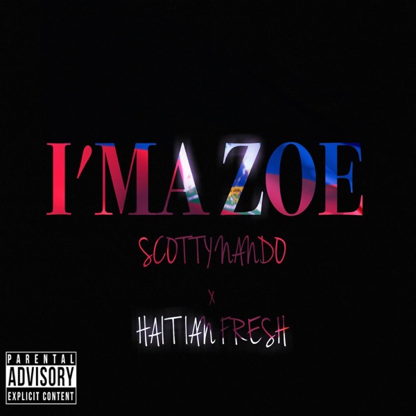 Im a Zoe (feat. Haitian Fresh) - Single - Scotty Nando