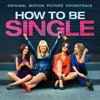 How to Be Single (Original Motion Picture Soundtrack) artwork