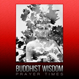 Buddhist Wisdom – Prayer Times, Soft Oriental Music for Healing Affirmations, 111 Zen Tibetan Chakra Meditations