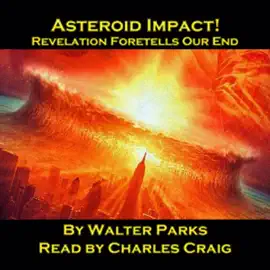 Asteroid Impact! Revelation Foretells Our End (Unabridged)