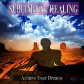 Achieve Your Dreams Subliminal Music For the Mind and Spirit - Subliminal Healing Group