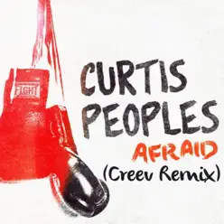 Afraid (Creev Remix) - Single - Curtis Peoples