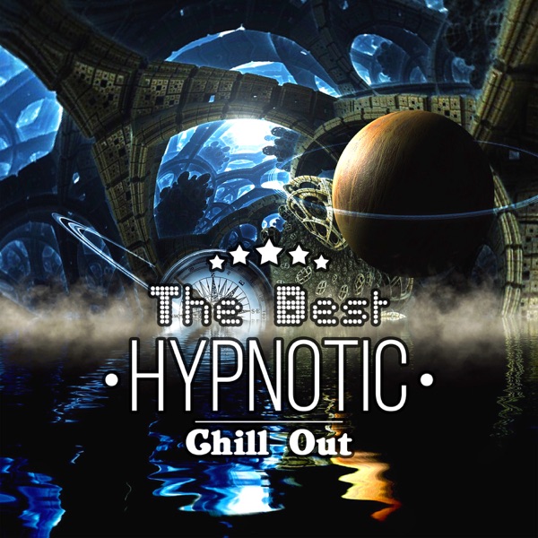 The Best Hypnotic Chill Out: Lounge Ambient Music, Sexy Grooves, Easy Listening, Electronic Chill Songs