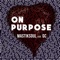 On Purpose (feat. GC) - Mastiksoul lyrics