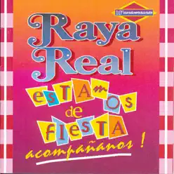 Estamos de Fiesta Acompañanos - Raya Real Estamos de Fiesta Acompañanos - Raya Real