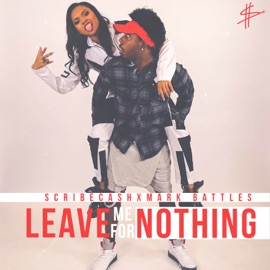 Leave Me For Nothing (feat. Mark Battles) Scribecash