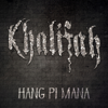 Hang Pi Mana - Khalifah