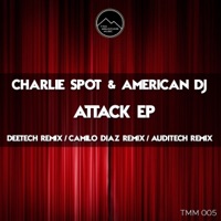 Attack - EP - Charlie Spot & American DJ