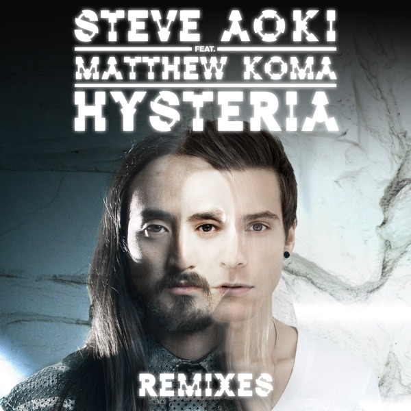Hysteria (feat. Matthew Koma) [Remixes] - EP - Steve Aoki