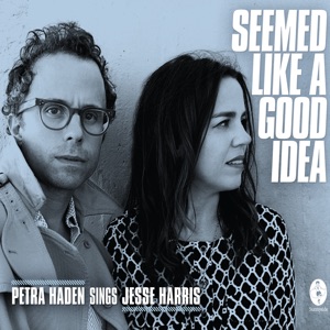 Seemed Like a Good Idea: Petra Haden Sings Jesse Harris (with Jesse Harris)