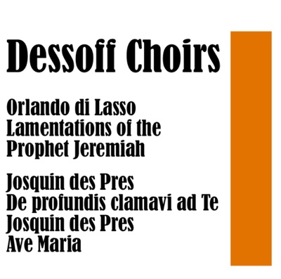 Orlando di Lasso: Lamentations of the Prophet Jeremiah / Josquin des Pres: De profundis clamavi ad Te (Out of the Depths have I Cried unto Thee) / Josquin des Pres: Ave Maria