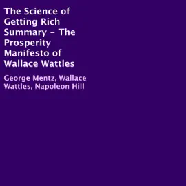 The Science of Getting Rich Summary: The Prosperity Manifesto of Wallace Wattles (Unabridged)