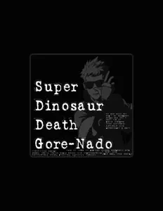 Super Dinosaur Death Gore-Nado dinle, müzik videolarını izle, biyografisini oku, tur tarihlerini ve daha fazlasını gör!