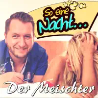 So eine Nacht — Der Meischter