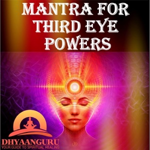 Mantra for Third Eye Powers: Dhyaanguru Your Guide to Spiritual Healing