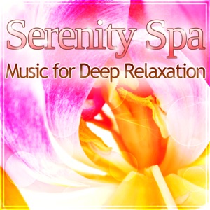 Serenity Spa – Music for Deep Relaxation, Natural Stress Relief, Sound Therapy for Massage & Aromatherapy