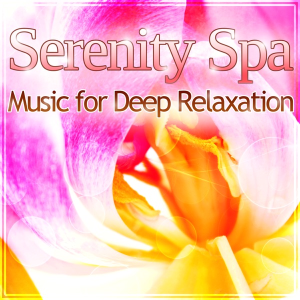 Serenity Spa – Music for Deep Relaxation, Natural Stress Relief, Sound Therapy for Massage & Aromatherapy
