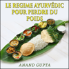 Le regime Ayurvédic pour perdre du poids - Anand Gupta