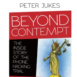 Beyond Contempt: The Inside Story of the Phone Hacking Trial (Unabridged)
